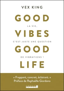 Good vibes good life - devenez la meilleure version de vous-même !