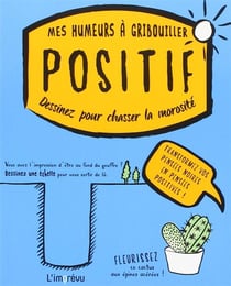 MES HUMEURS A GRIBOUILLER : positif - dessinez pour chasser la morosité