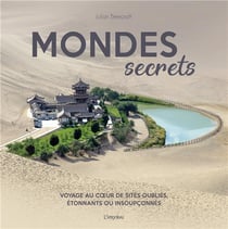 Mondes secrets - voyage au coeur de sites oubliés, étonnants ou insoupçonnés