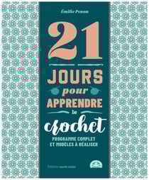 21 jours pour apprendre le crochet : Programme complet et modèles à réaliser