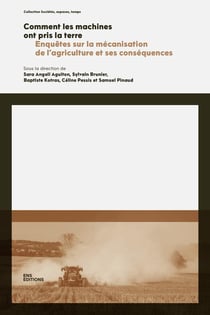 Comment les machines ont pris la terre : Enquêtes sur la mécanisation de l'agriculture et ses conséquences