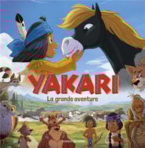 Yakari : la grande aventure - l'album du film