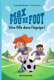Max fou de foot Tome 3 : Une fille dans l'équipe !