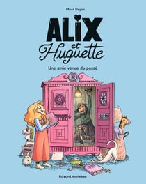 Alix et Huguette Tome 1 : Une amie venue du passé