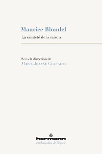 Maurice Blondel : la sainteté de la raison