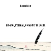 Dis-moi, l'oiseau, comment tu voles
