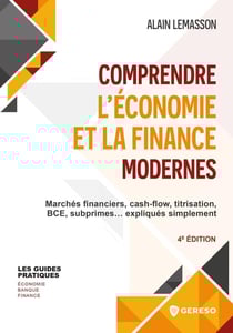 Comprendre l'économie et la finance modernes : marchés financiers, cash-flow, titrisation, BCE, subprimes... expliqués simplement (4e édition)