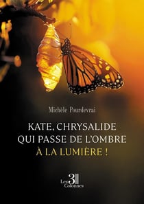 Kate, chrysalide qui passe de l'ombre à la lumière !