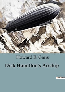 Dick Hamilton's Airship : A Young Millionaire's Aerial Adventures