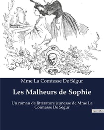 Les Malheurs de Sophie : Un roman de littérature jeunesse de Mme La Comtesse De Ségur