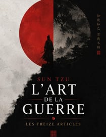 L'Art de la guerre - Les Treize articles : Un essai de Sun Tzu