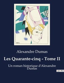 Les Quarante-cinq - Tome II : Intrigues et trahisons au coeur de la cour de France