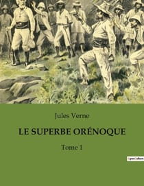 LE SUPERBE ORÉNOQUE : Une exploration transition du fleuve Orénoque par Jules Verne