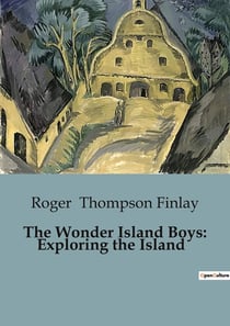 The Wonder Island Boys: Exploring the Island : Adventures and Discoveries on a Mysterious Island