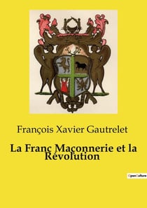 La Franc Maçonnerie et la Révolution : L'influence de la franc-maçonnerie sur la transition française