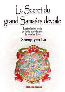 Le secret du grand samsâra dévoilé - la révélation totale de la vie et de la mort de tous les êtres