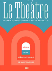 Le theatre - recits de la scene nationale de saint-nazaire