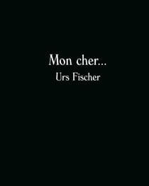 Mon cher Urs Fischer