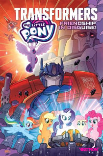 My Little Pony/Transformers Tome 1 : friendship in disguise