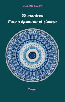 88 mantras pour s'épanouir et s'aimer Tome 1