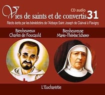 VIES DE SAINTS ET DE CONVERTIS Tome 31 : Bienheureux Charles de Foucauld et Bienheureuse Marie Thérèse Scherer - l´Eucharistie