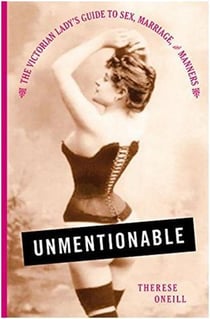 Unmentionable : the victorian lady's guide to sex, marriage, and manners