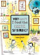 Why can t i feel the earth spinning?: and other vital questions about science