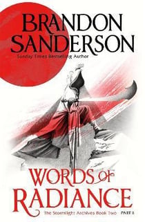 WORDS OF RADIANCE PART TWO - THE STORMLIGHT ARCHIVE BOOK 2