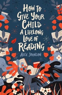 How to give your child a lifelong love of reading