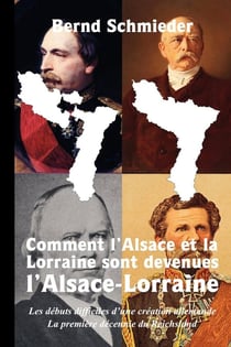 Comment l'Alsace et la Lorraine sont devenues l'Alsace-Lorraine : Les débuts difficiles d'une création allemande : La première décennie du Reichsland.
