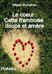 Le coeur : Cette framboise douce et amère