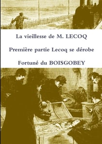 La vieillesse de M. Lecoq t.1 - Lecoq se dérobe