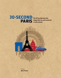 30 second paris - the 50 key elements that shaped the city, each explained in half a minute