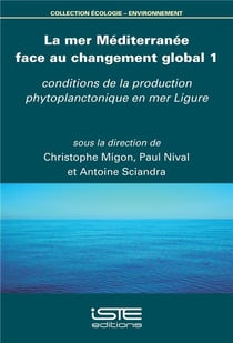 La mer Méditerranée face au changement global t.1 - conditions de la production phytoplanctonique en mer Ligure