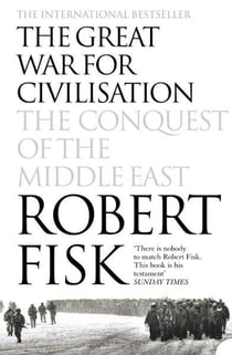 THE GREAT WAR FOR CIVILISATION - THE CONQUEST OF THE MIDDLE EAST