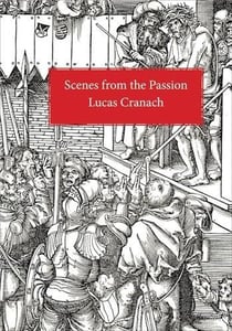 Lucas cranach scenes from the passion /anglais