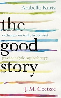 The good story: exchanges on truth, fiction and psychotherapy