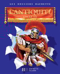 LES DOSSIERS HACHETTE : Les Dossiers Hachette Histoire Cycle 3 - L'Antiquité - Guide pédagogique + photofiches - Ed.2006