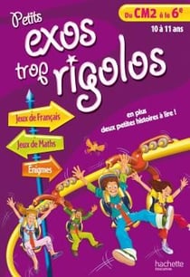 Petits exos trop rigolos - du cm2 à la 6ème - 10 à 11 ans