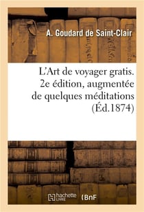 L'art de voyager gratis. 2e edition, augmentee de quelques meditations