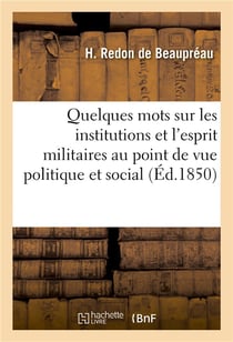 Quelques mots sur les institutions et l'esprit militaires au point de vue politique et social - , a