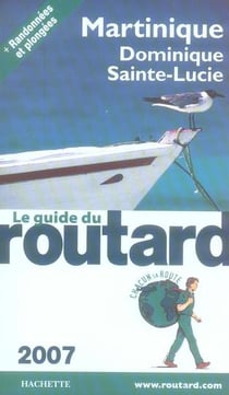 Guide du routard - martinique, dominique, sainte-lucie (edition 2007)
