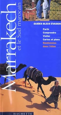 Guides bleus evasion - marrakech et le sud marocain