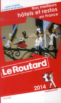 Guide du routard - nos meilleurs hôtels et restos en france (édition 2014)