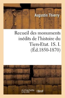 Recueil des monuments inédits de l'Histoire du Tiers-Etat - 1s Tome 1 - edition de 1850-1870