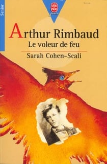 Arthur rimbaud, le voleur de feu