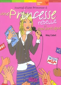 Journal d'une princesse Tome 6 : une princesse rebelle et romantique