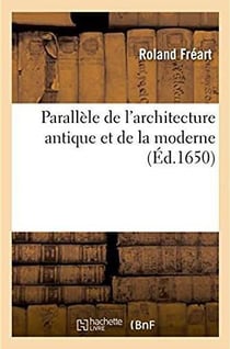 Parallele de l'architecture antique et de la moderne - recueil des dix principaux autheurs qui ont e