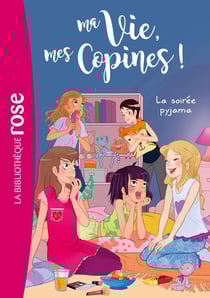 Ma vie, mes copines ! Tome 7 : la soirée pyjama