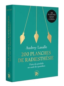 200 planches de radiesthésie : Faire du pendule un outil quotidien
